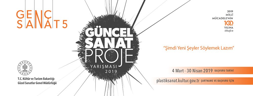 5.GENÇ SANAT PROJE YARIŞMASI 2019 / ŞİMDİ YENİ ŞEYLER SÖYLEMEK LAZIM TEMALI YARIŞMA (KÜLTÜR VE TURİZM BAKANLIĞI GÜZEL SANATLAR GENEL MÜDÜRLÜĞÜ)