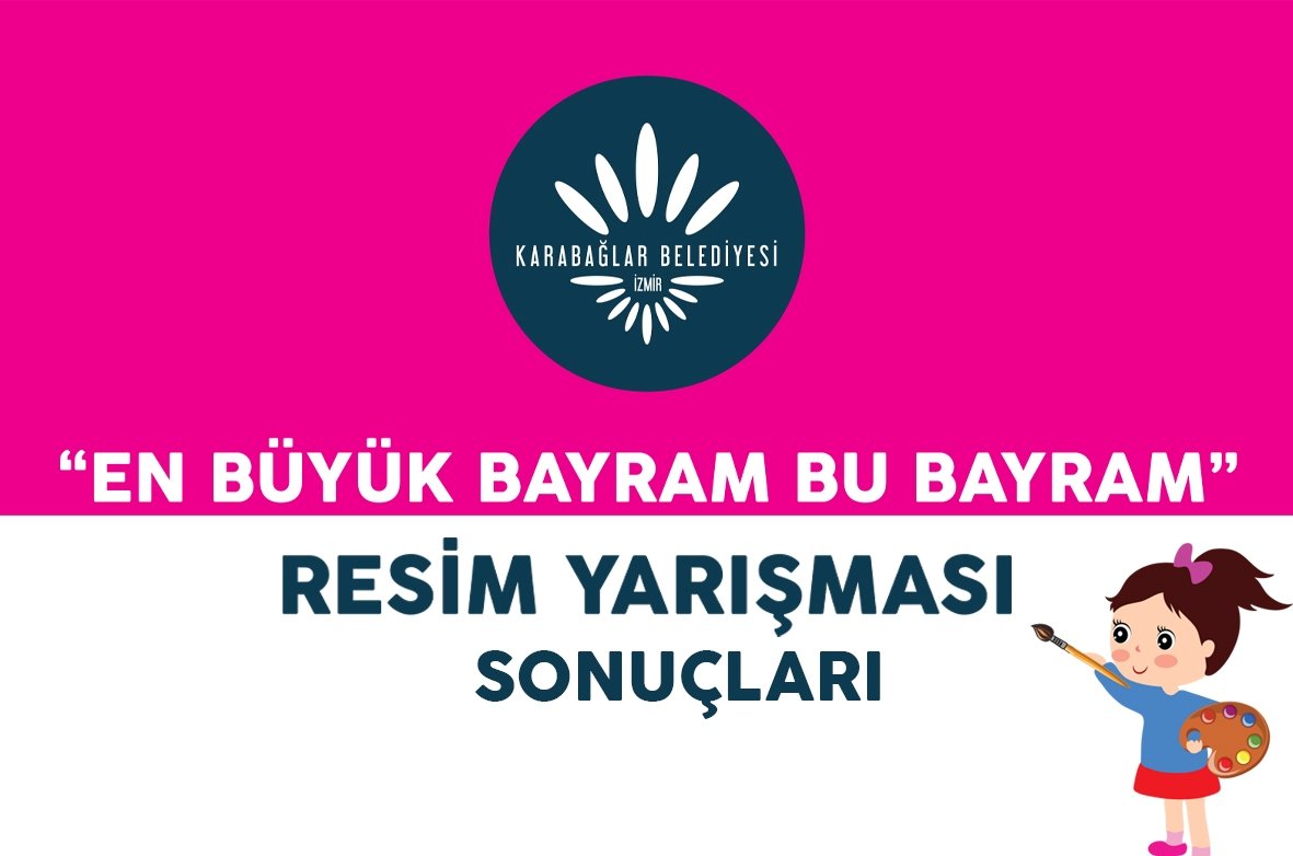 KARABAĞLAR BELEDİYESİ 23 NİSAN EN BÜYÜK BAYRAM BU BAYRAM KONULU RESİM YARIŞMASI SONUÇLARI – KAZANANLAR