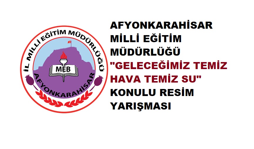 AFYONKARAHİSAR MİLLİ EĞİTİM MÜDÜRLÜĞÜ “GELECEĞİMİZ TEMİZ HAVA TEMİZ SU” KONULU RESİM YARIŞMASI 2022 YILI