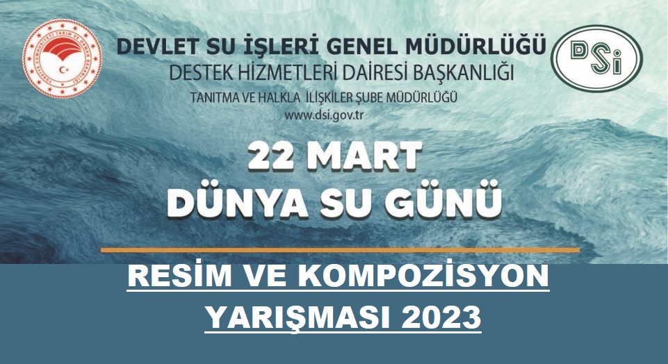 DSİ 22 MART DÜNYA SU GÜNÜ RESİM VE KOMPOZİSYON YARIŞMASI 2023 YILI KATILIM ŞARTLARI