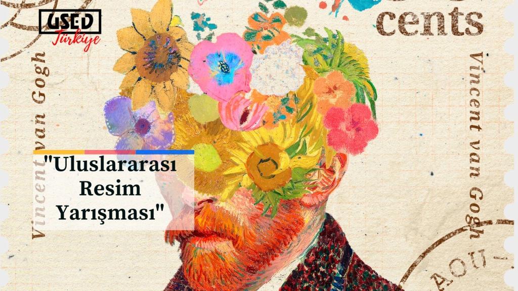 ULUSLARARASI RESİM YARIŞMASI ve ULUSLARARASI RESİM SERGİSİ VİNCENT VAN GOGH 170 YAŞINDA