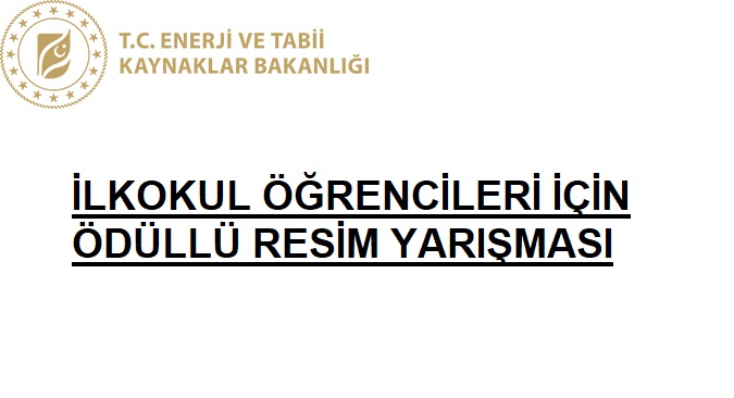 T.C. ENERJİ VE TABİİ KAYNAKLAR BAKANLIĞI İLKOKULLAR İÇİN ÖDÜLLÜ RESİM YARIŞMASI 2023-2024