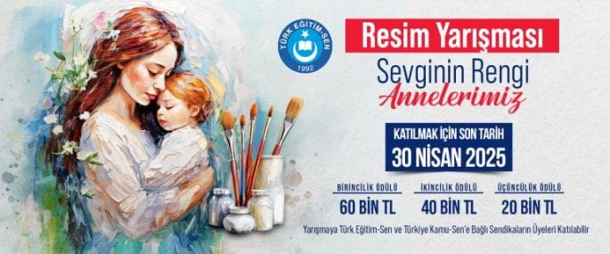 TÜRK EĞİTİM SEN “SEVGİNİN RENGİ: ANNELERİMİZ” RESİM YARIŞMASI 2025 YILI