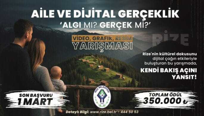 RİZE BELEDİYESİ “AİLE VE DİJİTAL GERÇEKLİK: ALGI MI, GERÇEK Mİ?” VİDEO GRAFİK RESİM YARIŞMASI 2026