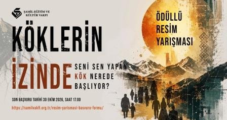 ŞAMİL EĞİTİM ve KÜLTÜR VAKFI ‘KÖKLERİN İZİNDE’’ ÖDÜLLÜ RESİM YARIŞMASI 2026